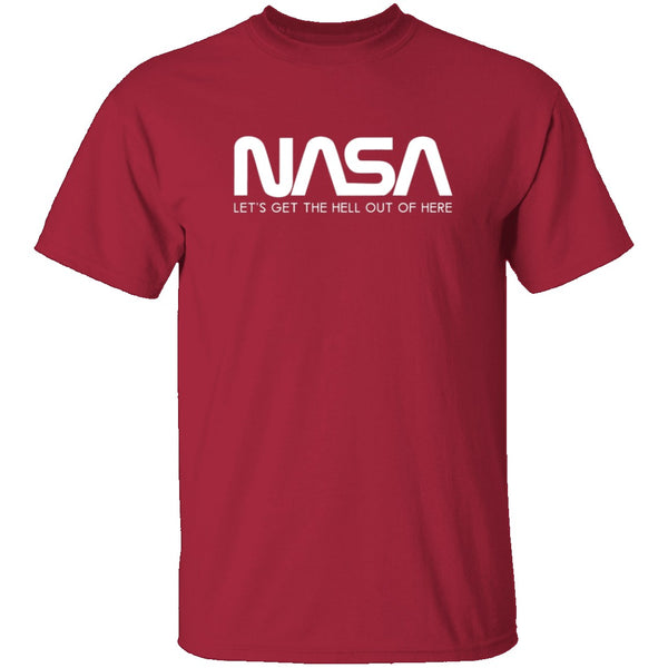 NASA - Let's Get The Hell Out Of Here T-Shirt CustomCat