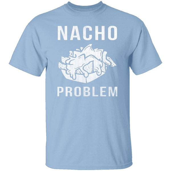 Nacho Problem T-Shirt CustomCat