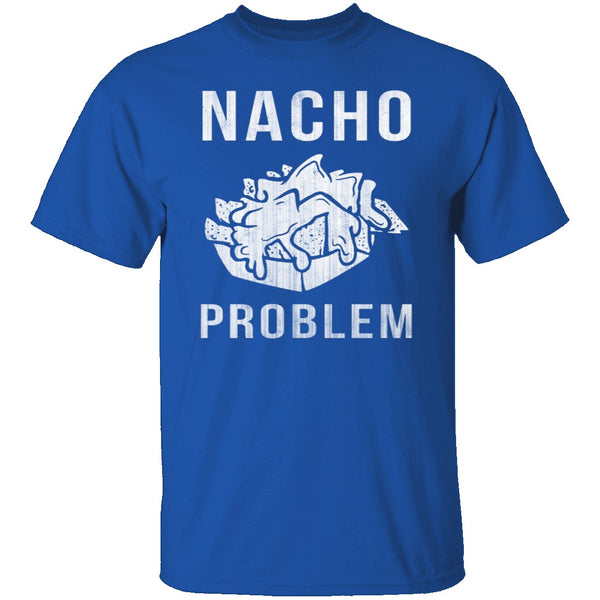 Nacho Problem T-Shirt CustomCat