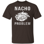 Nacho Problem T-Shirt CustomCat