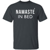 Namaste In Bed T-Shirt CustomCat