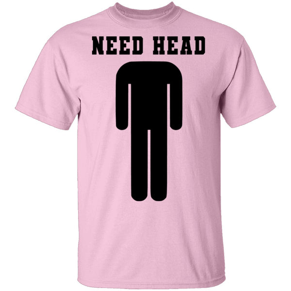Need Head T-Shirt CustomCat