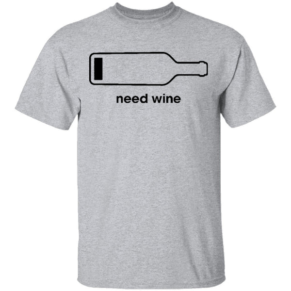 Need Wine T-Shirt CustomCat