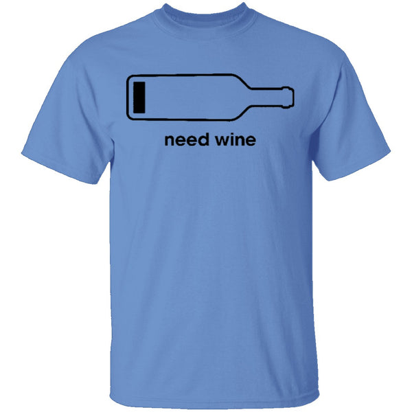 Need Wine T-Shirt CustomCat