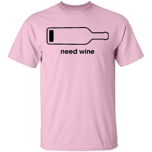 Need Wine T-Shirt CustomCat