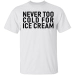 Never Too Cold For Ice Cream T-Shirt CustomCat