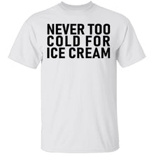Never Too Cold For Ice Cream T-Shirt