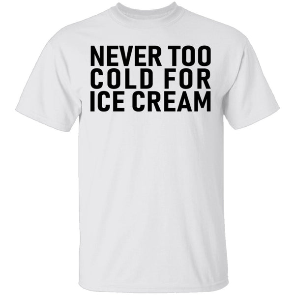 Never Too Cold For Ice Cream T-Shirt CustomCat