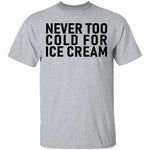 Never Too Cold For Ice Cream T-Shirt CustomCat