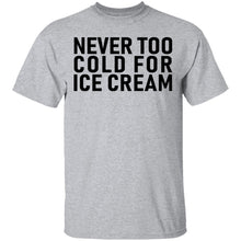 Never Too Cold For Ice Cream T-Shirt