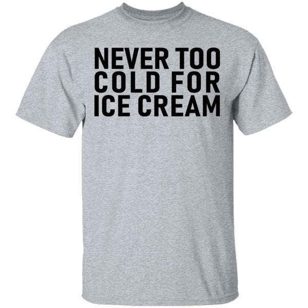 Never Too Cold For Ice Cream T-Shirt CustomCat