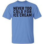 Never Too Cold For Ice Cream T-Shirt CustomCat