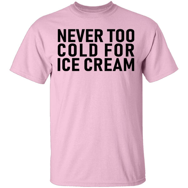 Never Too Cold For Ice Cream T-Shirt CustomCat