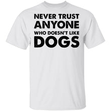 Never Trust Anyone Who Doesn't Like Dogs T-Shirt