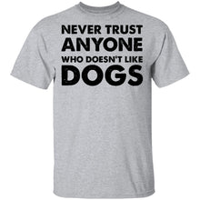 Never Trust Anyone Who Doesn't Like Dogs T-Shirt