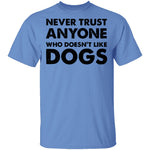 Never Trust Anyone Who Doesn't Like Dogs T-Shirt CustomCat