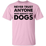 Never Trust Anyone Who Doesn't Like Dogs T-Shirt CustomCat