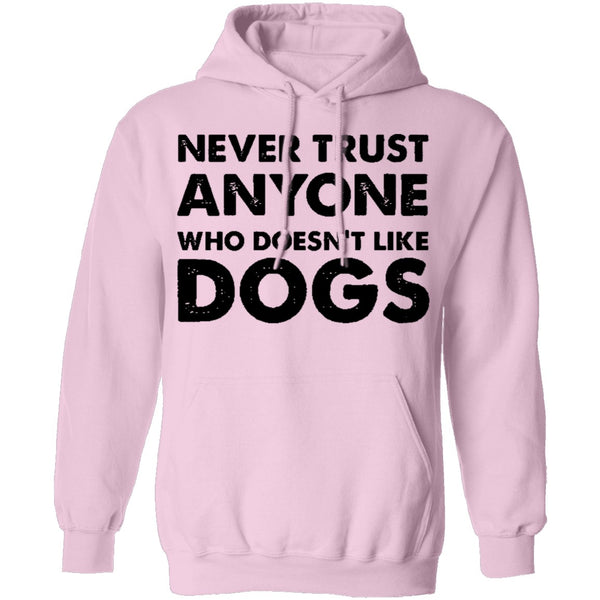 Never Trust Anyone Who Doesn't Like Dogs T-Shirt CustomCat