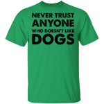 Never Trust Anyone Who Doesn't Like Dogs T-Shirt CustomCat