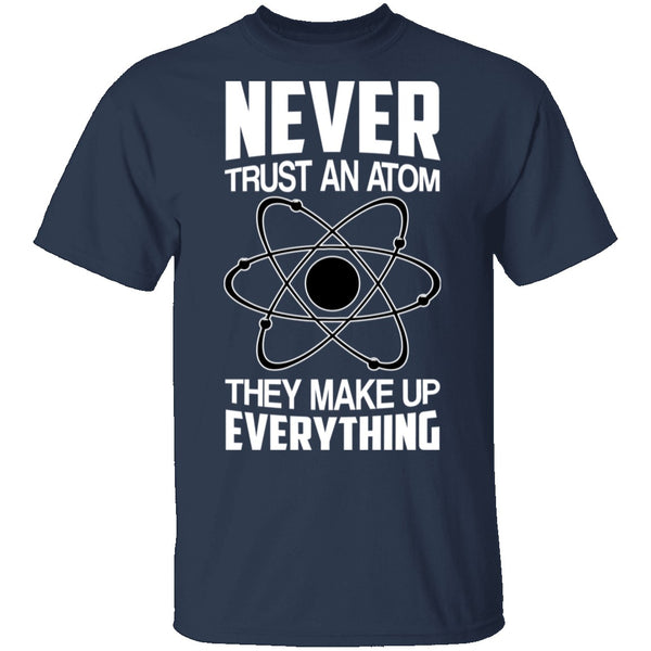 Never Trust an Atom T-Shirt CustomCat