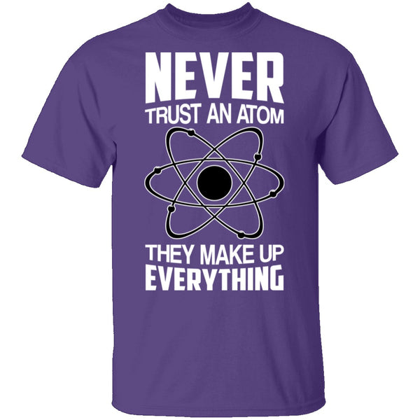 Never Trust an Atom T-Shirt CustomCat