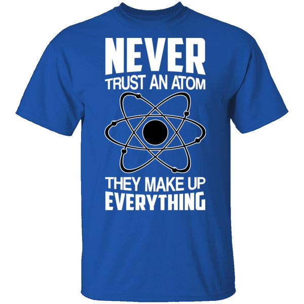 Never Trust an Atom T-Shirt CustomCat