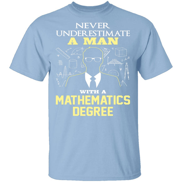 Never Underestimate A Man With A Mathematics Degree T-Shirt CustomCat