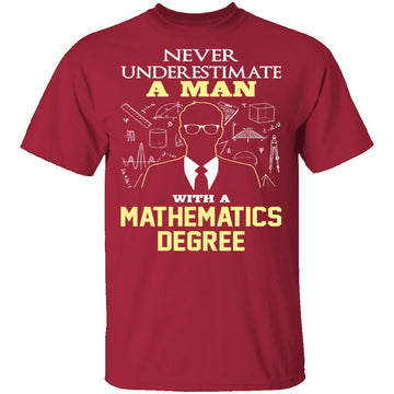 Never Underestimate A Man With A Mathematics Degree T-Shirt CustomCat