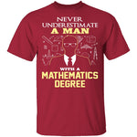 Never Underestimate A Man With A Mathematics Degree T-Shirt CustomCat