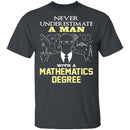 Never Underestimate A Man With A Mathematics Degree T-Shirt CustomCat