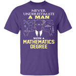 Never Underestimate A Man With A Mathematics Degree T-Shirt CustomCat