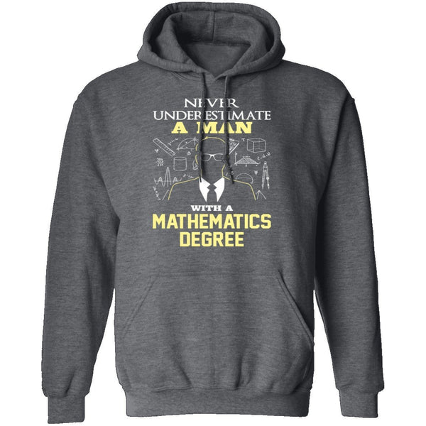 Never Underestimate A Man With A Mathematics Degree T-Shirt CustomCat