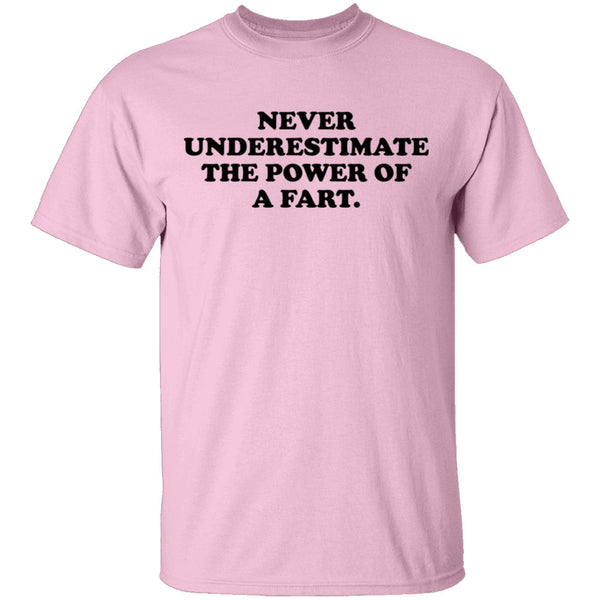 Never Underestimate The Power Of A Fart T-Shirt CustomCat