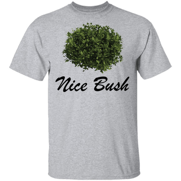 Nice Bush T-Shirt CustomCat