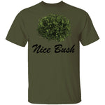 Nice Bush T-Shirt CustomCat