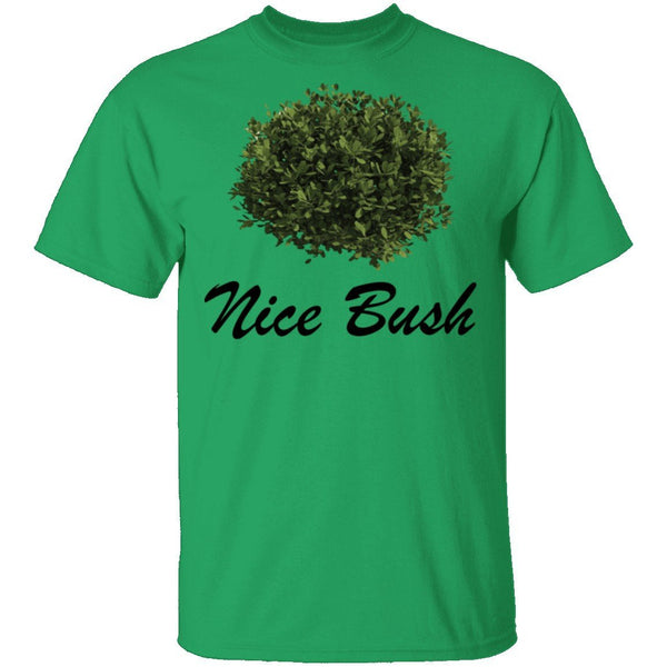 Nice Bush T-Shirt CustomCat