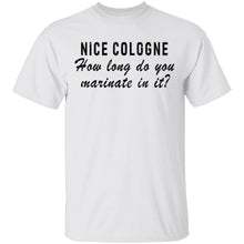 Nice Cologne How Long Do You Marinate In It T-Shirt