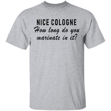 Nice Cologne How Long Do You Marinate In It T-Shirt