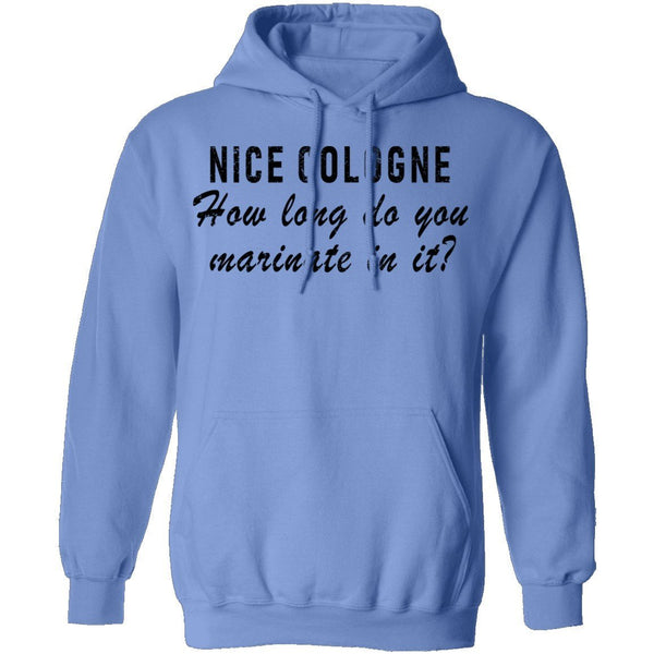 Nice Cologne How Long Do You Marinate In It T-Shirt CustomCat