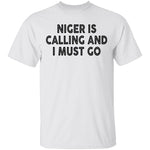 Niger Is Calling And I Must Go T-Shirt CustomCat