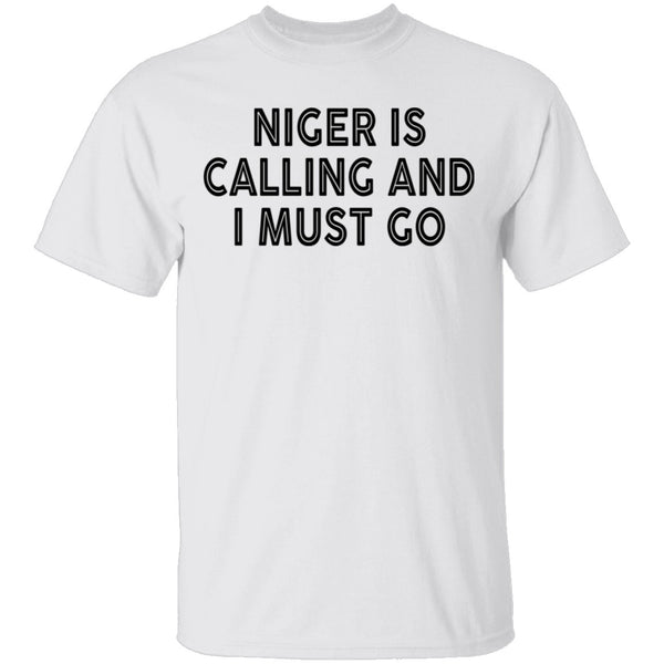 Niger Is Calling And I Must Go T-Shirt CustomCat