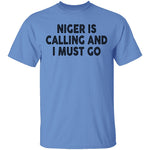Niger Is Calling And I Must Go T-Shirt CustomCat