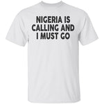 Nigeria Is Calling And I Must Go T-Shirt CustomCat