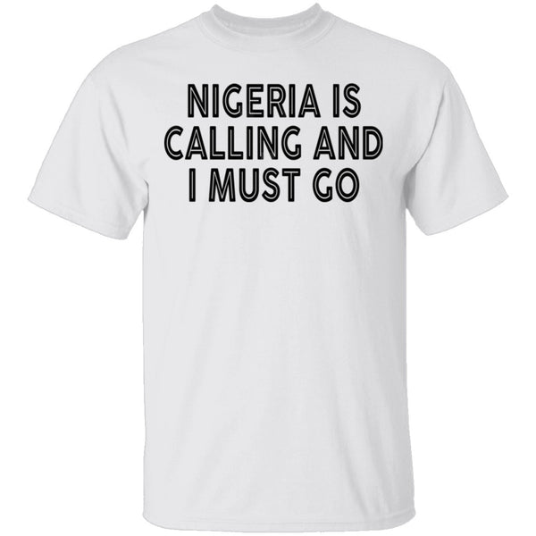 Nigeria Is Calling And I Must Go T-Shirt CustomCat