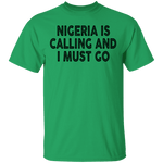 Nigeria Is Calling And I Must Go T-Shirt CustomCat