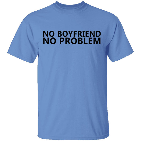 No Boyfriend No Problem T-Shirt CustomCat