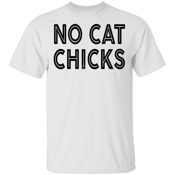 No Cat Chicks T-Shirt CustomCat