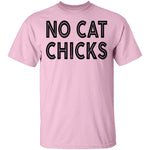 No Cat Chicks T-Shirt CustomCat