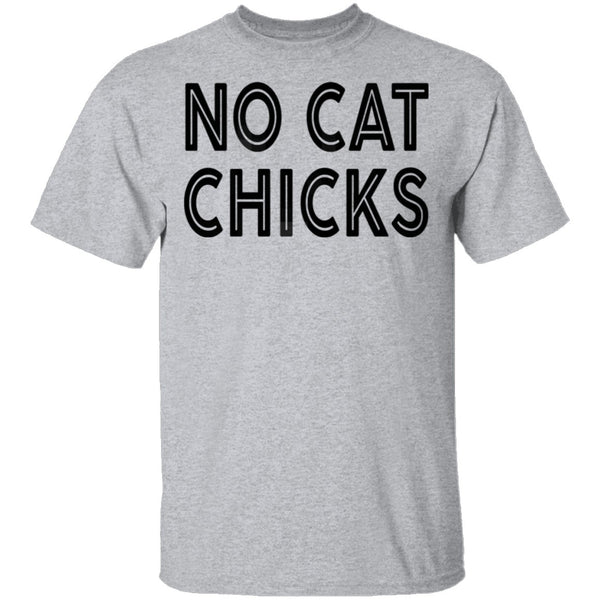No Cat Chicks T-Shirt CustomCat