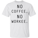 No Coffee No Workee T-Shirt CustomCat